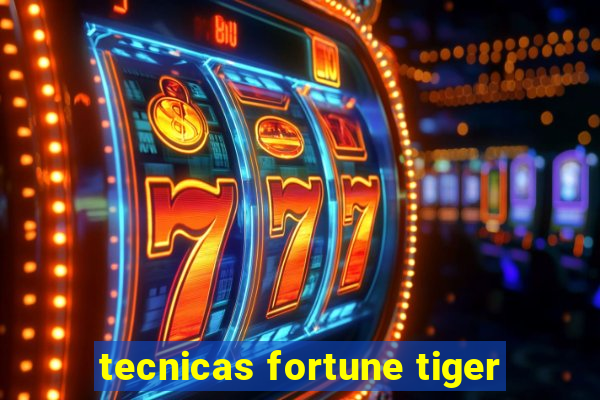 tecnicas fortune tiger